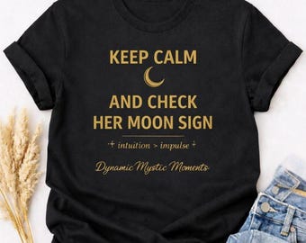 Keep Calm and Check Her Moon Sign Shirt | Astrology Humor Tee | Gold Zodiac Shirt | Witchy Graphic Tee (Women's Sizes)