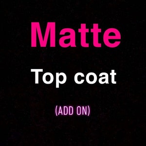 Matte top coat + add on