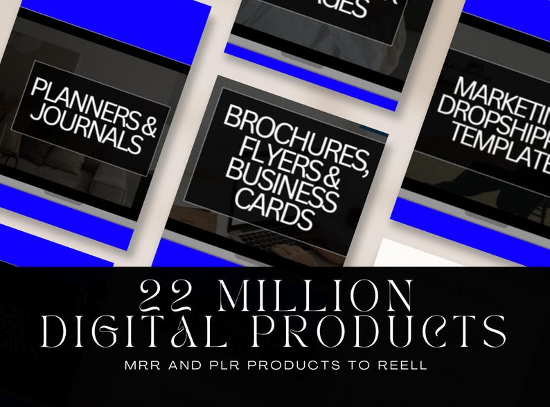 May include: A black and white graphic with the text "22 MILLION DIGITAL PRODUCTS" and "MRR AND PLR PRODUCTS TO REELL". The graphic also features several smaller black and white squares with text, including "PLANNERS & JOURNALS", "BROCHURES, FLYERS & BUSINESS CARDS", and "MARKETING DROPSHIPPING TEMPLATE".