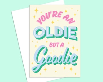 You're an Oldie but a Goodie Greeting Card - Designed & Made in Melbourne