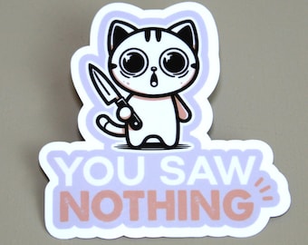 Funny Cat Vinyl Sticker: You Saw Nothing, Glossy Laminated