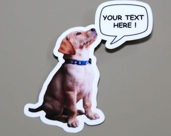 Your Pet As Custom Stickers With Speech Bubble for Custom Message, PREMIUM Quality, Laminated (please read instructions on how to order).
