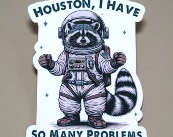 Houston I Have So Many Problems Sticker, Funny Racoon Sticker, Funny Vinyl Sticker, PREMIUM Quality, Laminated, Glossy Finish, Waterproof.