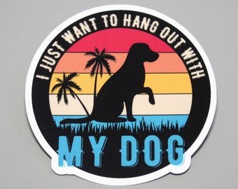 Pegatina "Solo quiero pasar el rato con mi perro": vinilo laminado divertido