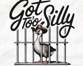 Got Too Silly PNG, Funny Goose Retro Vintage Png, Goose Trending Shirt Idea, Meme Goose Png, Silly Goose Digital Download
