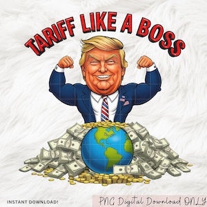 Könnte beinhalten: Ein Cartoon-Bild eines Mannes mit einer rot-weiß-blauen Krawatte, der einen blauen Anzug und ein weißes Hemd trägt und die Arme in die Luft streckt. Er sitzt auf einem Haufen Geld und einem Globus. Der Text "Tariff Like A Boss" ist in roten Buchstaben um das Bild herum geschrieben.