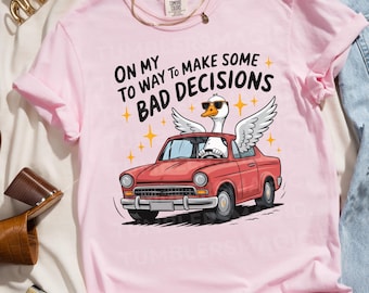 Funny Goose Meme On My Way to Make Bad Decisions PNG - Funny Goose Driving Sublimation Design, Digital Download