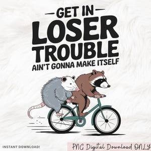 Vintage Retro Get In Loser Trouble Ain&#39;t Gonna Make Itself PNG | Funny Sarcastic Trash Panda Opossum Raccoon Meme Shirt PNG Sublimation