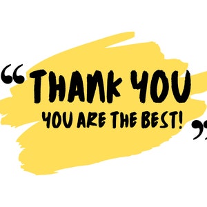 May include: A yellow brushstroke background with the text "THANK YOU YOU ARE THE BEST!" in black lettering with quotation marks.