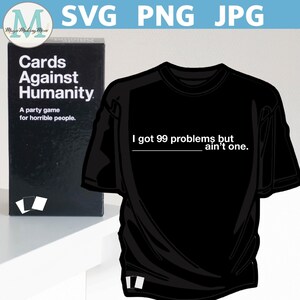 Cartões contra a humanidade camiseta de <br> Entrega Rápida? Cartas Contra a Humanidade Svg | Presente engraçado para beber | Eu tenho 99 cartas de problemas contra a humanidade camiseta svg