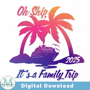 Cruise Svg | Oh Ship It&#39;s a Family Trip  | Custom 2025 Family Cruise Shirts | Aw Ship Family Vacation Png