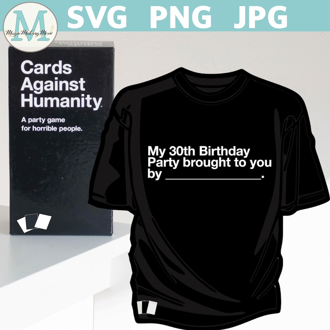 Cards Against Humanity 30th Birthday Shirts Cards Against Humanity Svg Funny  Drinking Game Tshirt 