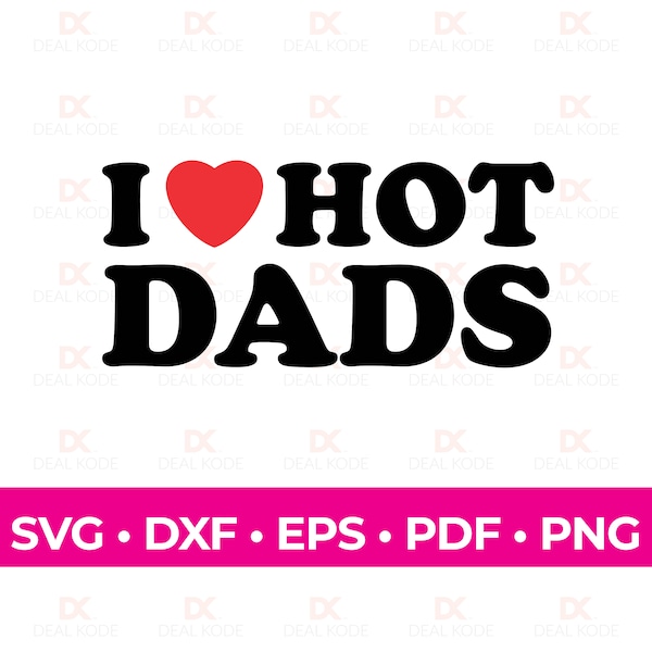 I Love Hot Dads SVG, Love SVG, Hot Dads Gift, Fun Gift for Dad, Cut File, Cricut, Silhouette, SVG for Cricut