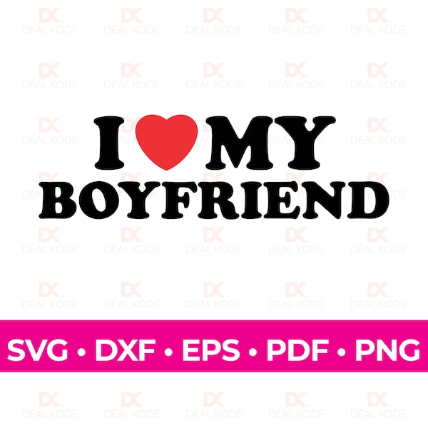 I Love My Boyfriend, Love SVG, Boyfriend Gift, Fun Gift for Girlfriend, Cut File, Cricut, Silhouette, SVG for Cricut