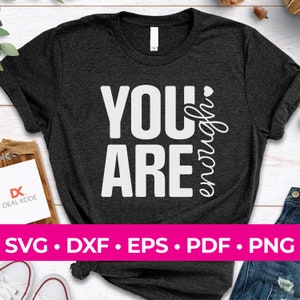 You Are Enough SVG, Positive SVG, Inspirational SVG, Cricut Cut File, Sublimation, svg/png/dxf/eps/pdf file formats