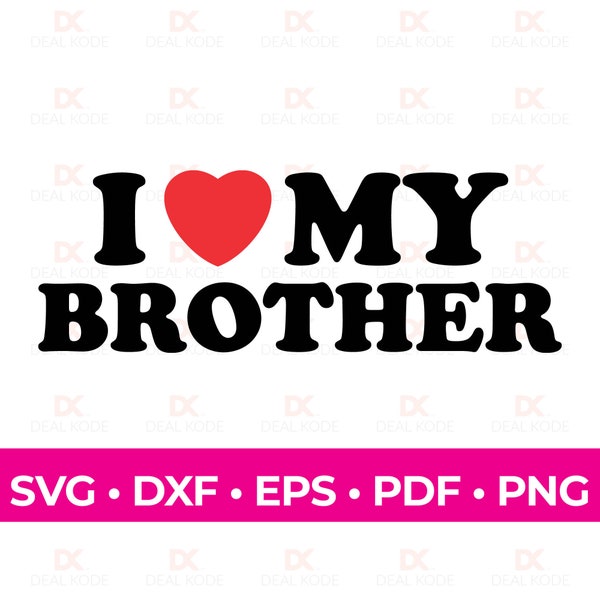 I Love My Brother, Love SVG, Brother Gift, Fun Gift for Brother, Cut File, Cricut, Silhouette, SVG for Cricut