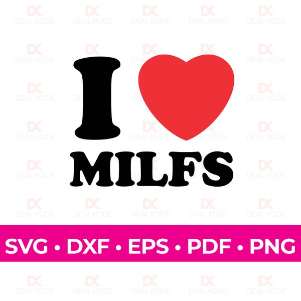 I Love MILFS, Love SVG, Hot Mom Gift, Fun Gift for Mom, Cut File, Cricut, Silhouette, SVG for Cricut