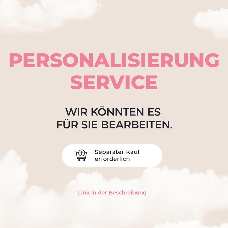 May include: Pink text on a light beige background reads "PERSONALISIERUNG SERVICE" and "WIR K&Ouml;NNTEN ES F&Uuml;R SIE BEARBEITEN." A shopping cart icon with text "Separater Kauf erforderlich" is below the text. "Link in der Beschreibung" is at the bottom.