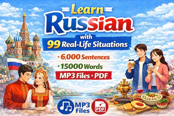 Learn Russian with 99 Real-Life Situations(6,000 Sentences, 15,000 Words, MP3 files, PDF)