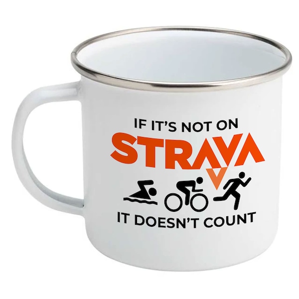 Strava Enamel Mug - If It's Not on Strava, It Doesn't count.  Perfect for Cyclists and Runners & Triathletes