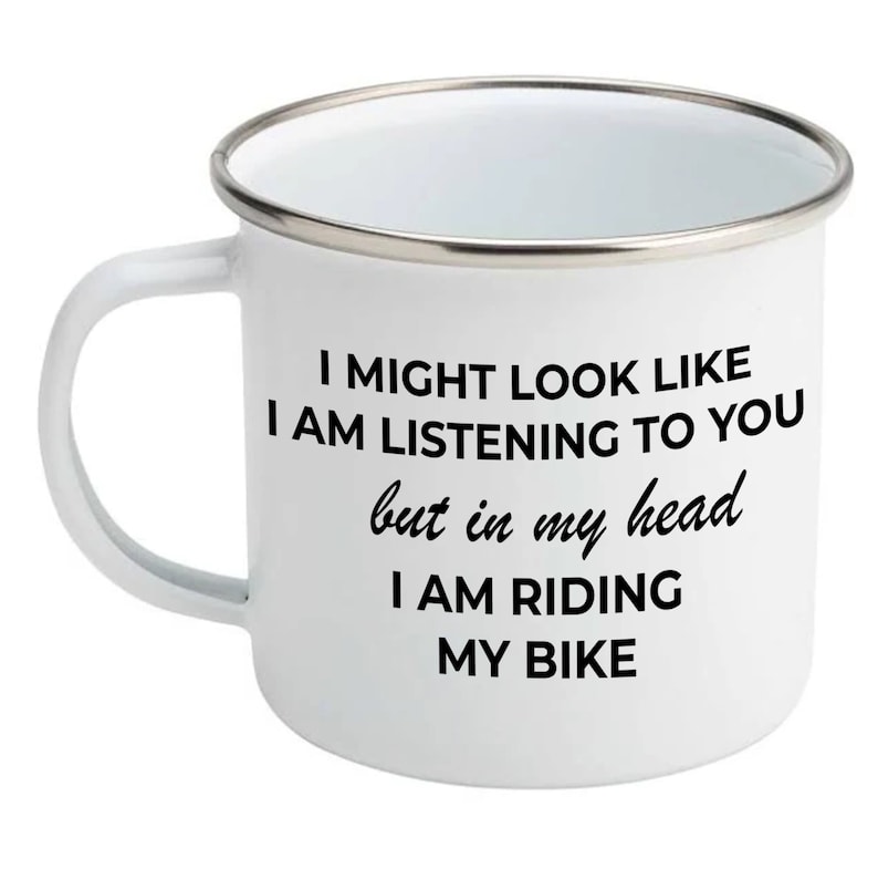 I Might Look like I'm Listening to you but in my head I am in my riding my bike Enamel Cycling Mug