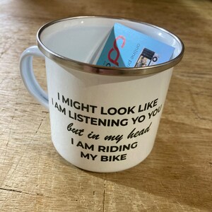 I Might Look like I'm Listening to you but in my head I am cycling Enamel Cycling Mug