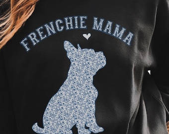 French Bulldog Sweatshirt, Frenchie Mama Pullover Shirt, Frenchie Dog Lover Crewneck, Dog Mama Shirt, Dog Mom Sweatshirt,