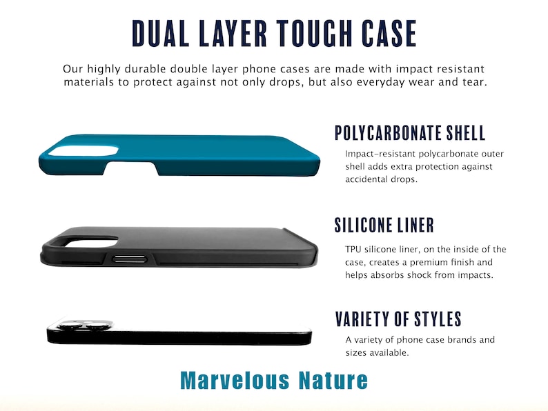 May include: A dual layer phone case with a dark blue polycarbonate shell and a black silicone liner. The text "DUAL LAYER TOUGH CASE" is at the top of the image. The text "POLYCARBONATE SHELL" is below the blue case. The text "SILICONE LINER" is below the black case. The text "VARIETY OF STYLES" is below the black case. The text "Marvelous Nature" is at the bottom of the image.