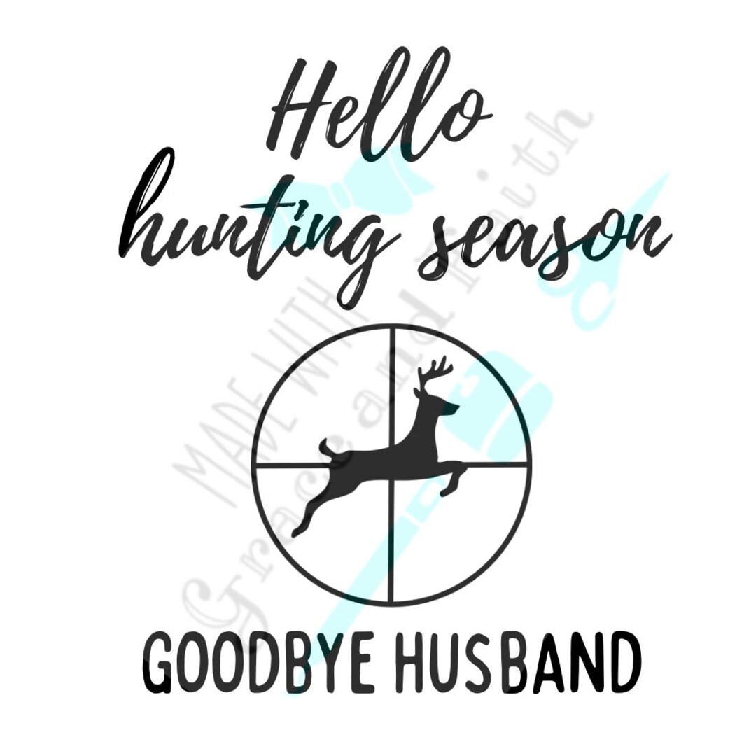 Hello Hunting Season Goodbye Husband SVG PNG Design, Hunting Season
