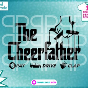 Cheer Dad, Coach, &quot;The Cheer Father, Pay, Drive, Clap&quot; Cheerleader Shirt, SVG, EPS, DXF, Clipart, Digital Cut Files by:Pixel Parade App®