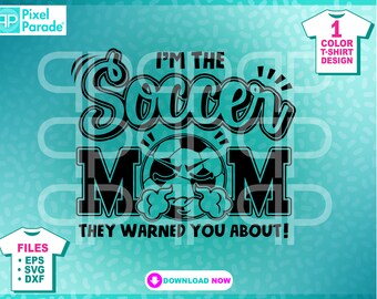 I'm The Soccer Mom SVG, EPS, DXF (Digital Cut Files)