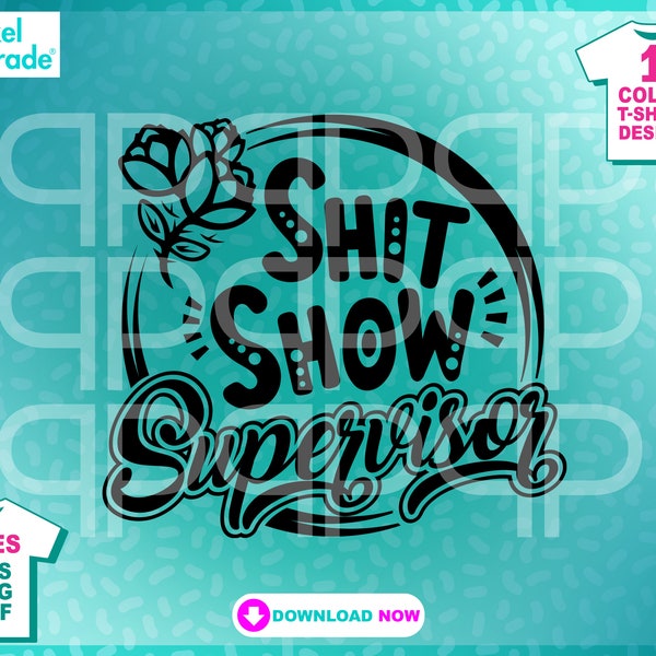 Shit Show Supervisor SVG, Boss Vibes, Life Quotes , Entrepreneur Life , Adult shirt Svg, Mom Life, Head of Family vibes, Adult Sublimation