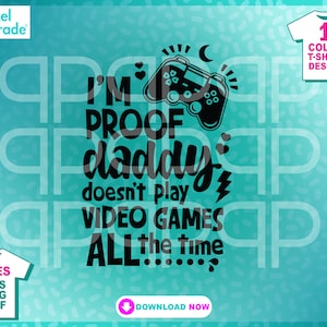 I’m Proof Daddy Does Not Play Video Games All Time, SVG, Gamer Dad, divertente annuncio di gravidanza, Digital Cut Files di: Pixel Parade App®
