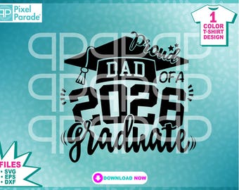 Proud Dad of a 2026 Graduate svg, Graduation files, Class of 2026, eps, dxf, svg, Instant Download Digital Cut Files by: Pixel Parade App®