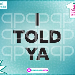 I Told Ya Svg Meme Vintage Movie, Gift, Model, Girlfriend Boyfriend, Couple&#39;s Quote, I TOLD YA Cute Digital Cut Files by: Pixel Parade App®