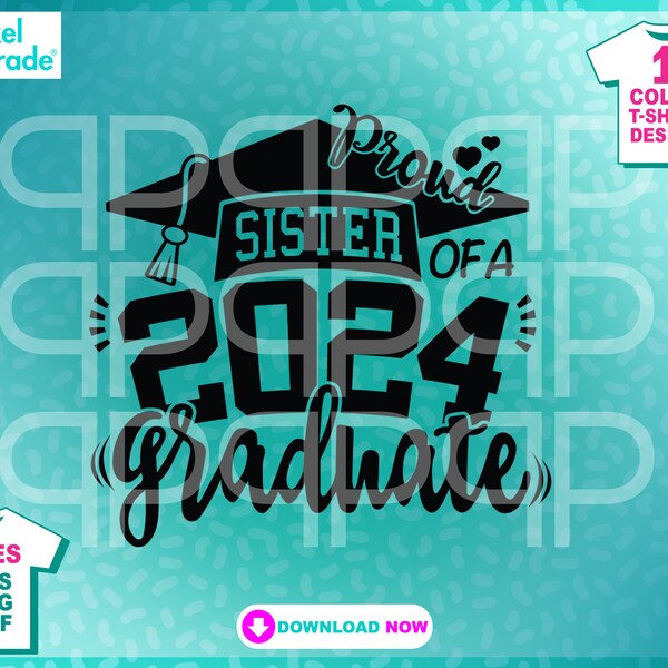 Proud Sister of a 2024 Graduate svg, Graduation files, Class of 2024, eps, dxf, svg, Instant Download Digital Cut Files by:Pixel Parade App®