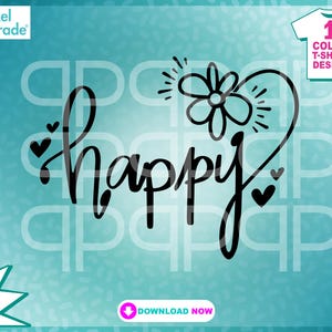 Happy, Feel Good, Flowers, Hearts, Life is Happy, Smile svg, joy, spring, summer svg, t-shirt svg, Digital Cut Files by:Pixel Parade App®