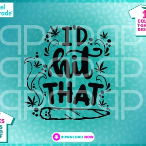 Marihuana,"I'd Hit That" Lustig, Rauchen, Blunt, High, Topfblatt, Weed, Gelenk, Clipart, svg, dxf, eps, Digital Cut Files by:Pixel Parade App®