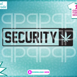 May include: Black and white graphic design of a security sign with the word "SECURITY" in bold letters and a marijuana leaf. The design is suitable for a t-shirt.