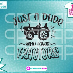May include: Black and white graphic design with the text "JUST A DUDE WHO LOVES TRACTORS" and a tractor illustration. The design includes the words "FILES" and "DOWNLOAD NOW". The background is a light blue color.
