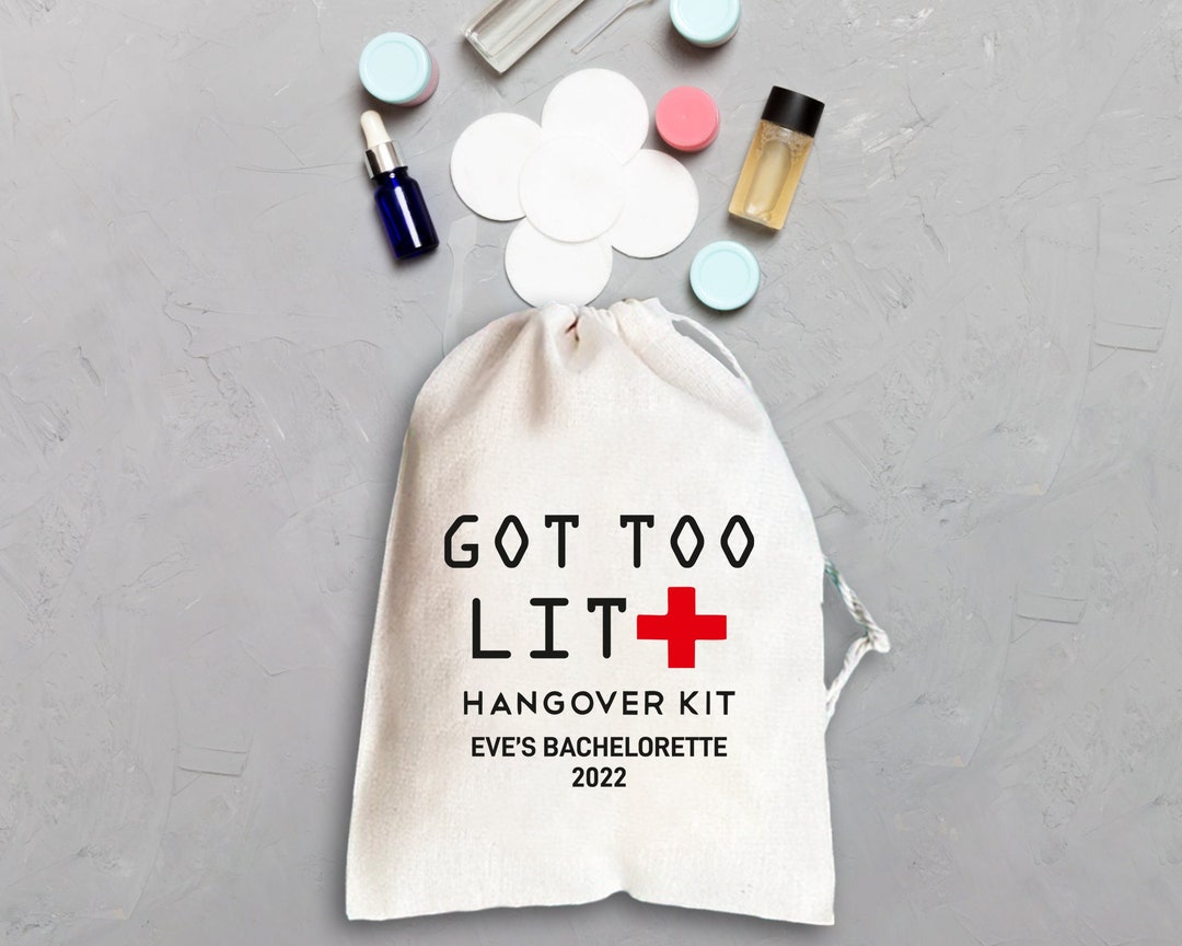 Got Too Lit Hangover Kit Bags Hangovers Only Last a Day Wedding