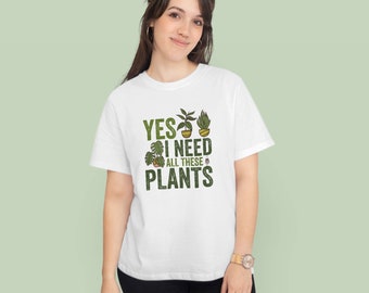 Ja ich brauche alle diese Pflanzen T-Shirt: Gärtner Geschenk
