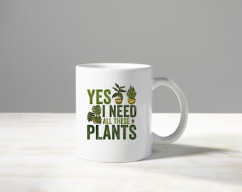 Ja, ich brauche alle diese Pflanzen Tasse - Geschenk für Pflanzenliebhaber, Kaffeetasse für Pflanzenliebhaber, Botanische Zimmerpflanzentasse, Boho Plant Lady Tasse