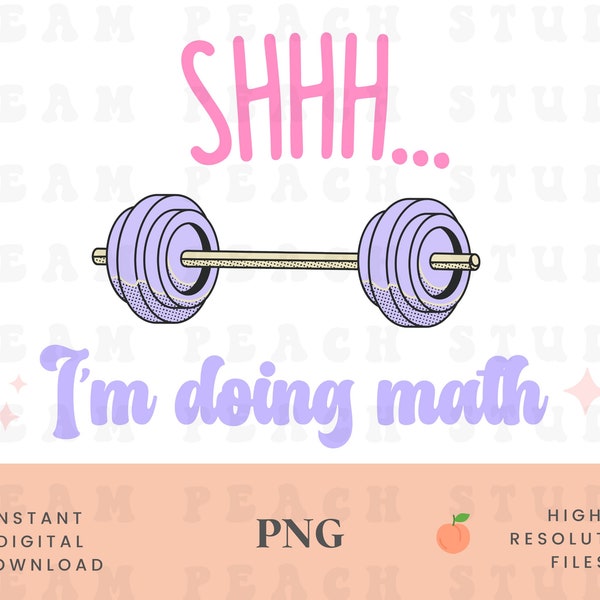 Shh I’m Doing Math PNG Files For Sublimation, Fitness Png Digital Download, Barbell PNG, Gym Png, Trendy Womens Shirt PNG, Gym Girl