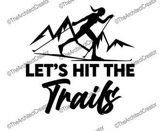 Lets hit the trails | Cross Country Ski | Woman Girl Female | Lets hit the trails | SVG | Instant Download