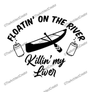 Floating on the River | Drinking | Drunk | Paddle | Paddling | Canoeing | Canoe | Funny | SVG | Instant Download