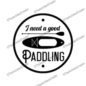 Need A Good Paddling | Stand up paddleboard | SUP | Funny | SVG | Instant Download