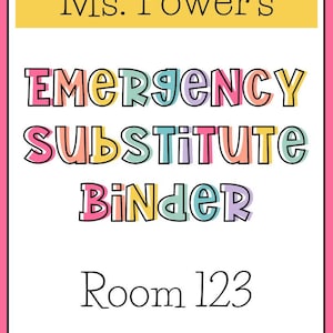May include: A colorful sign with the text "Ms. Power's EMERGENCY SUBSTITUTE BINDER Room 123." The sign has a pink and white border with a yellow top section. The text is in various colors.