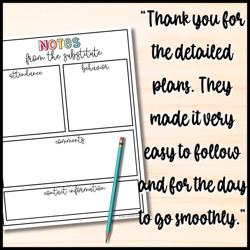 May include: A white paper titled "Notes from the Substitute" with sections for attendance, behavior, comments, and contact information. A teal pencil rests on the paper. Text on the right reads, "Thank you for the detailed plans. They made it very easy to follow and for the day to go smoothly."
