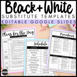 May include: Black and white substitute teacher templates for Google Slides featuring Plans for the Day, Schedule, and Procedures. The documents include text headers and tables with daily classroom activities, times, and instructions for teachers.